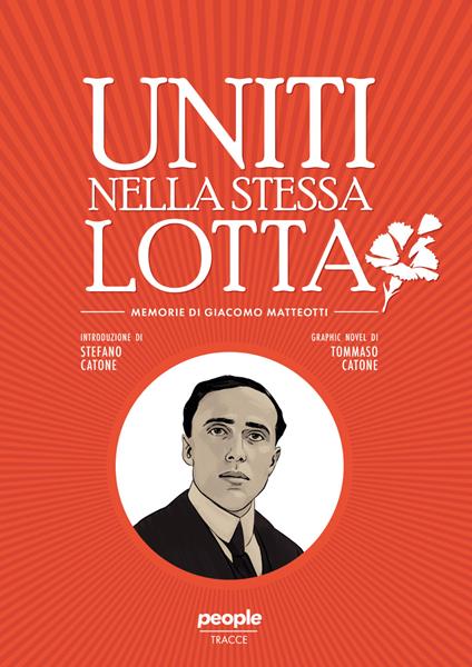 Uniti nella stessa lotta. Memorie di Giacomo Matteotti - Stefano Catone,Tommaso Catone - copertina