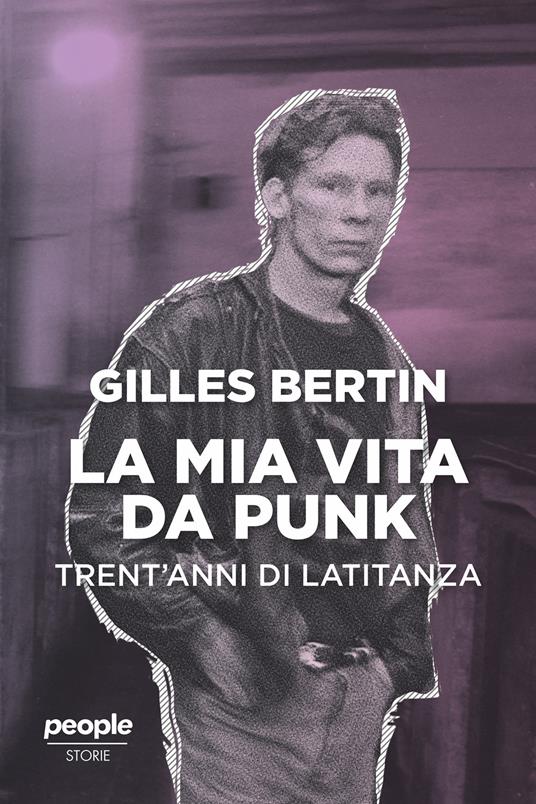 La mia vita da punk. Trent'anni di latitanza - Gilles Bertin,Valentina Mira - ebook