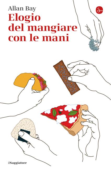 Elogio del mangiare con le mani - Allan Bay - ebook