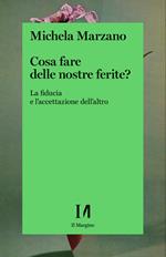 Cosa fare delle nostre ferite? La fiducia e l'accettazione dell'altro