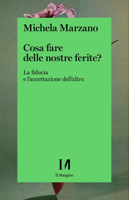 Cosa fare delle nostre ferite? La fiducia e l'accettazione dell'altro - Michela Marzano - copertina