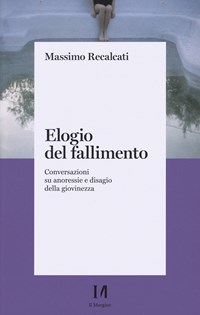 Elogio del fallimento. Conversazioni su anoressie e disagio della