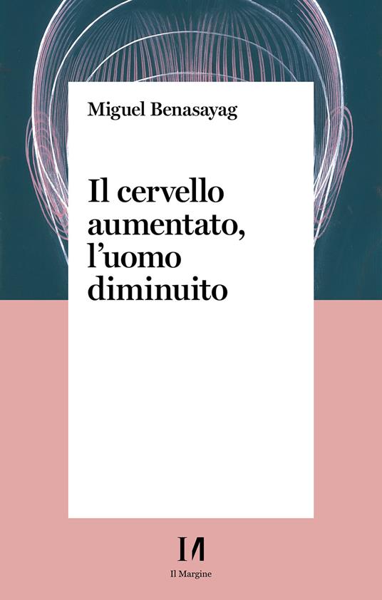 Il cervello aumentato, l'uomo diminuito - Miguel Benasayag - ebook