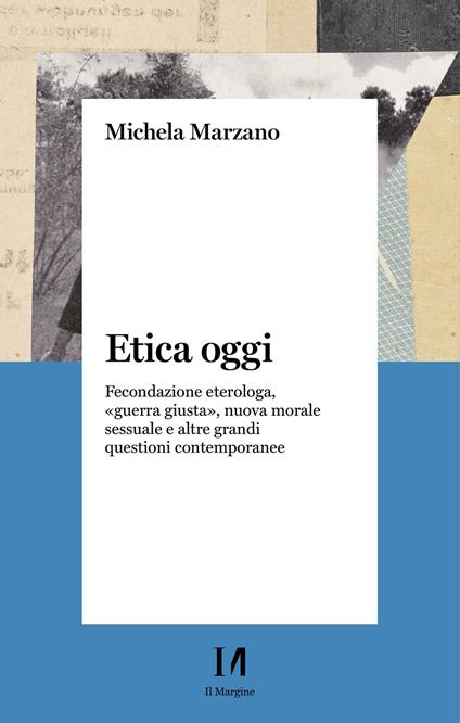 Etica oggi. Fecondazione eterologa, «guerra giusta», nuova morale sessuale e altre grandi questioni contemporanee - Michela Marzano,Riccardo Mazzeo - ebook