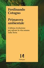 Primavera ambientale. L'ultima rivoluzione per salvare la vita umana sulla Terra