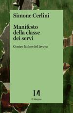 Manifesto della classe dei servi. Contro la fine del lavoro