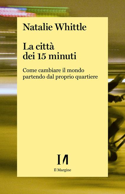 La città dei 15 minuti. Come cambiare il mondo partendo dal proprio quartiere - Natalie Whittle - ebook