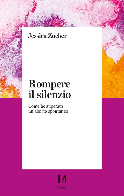 Rompere il silenzio. Come ho superato un aborto spontaneo - Jessica Zucker - copertina