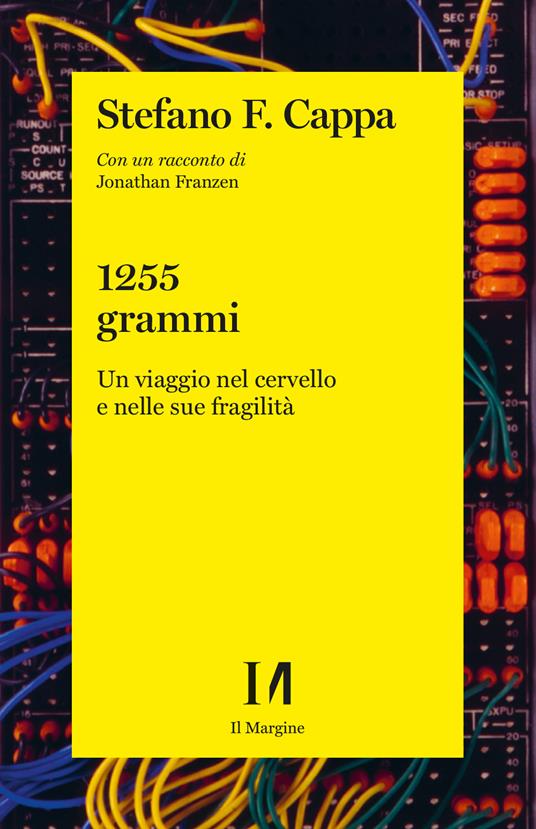 1255 grammi. Un viaggio nel cervello e nelle sue fragilità - Jonathan Franzen,Stefano F. Cappa - copertina