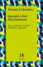 Quando i dati discriminano. Bias e pregiudizi in grafici, statistiche e algoritmi