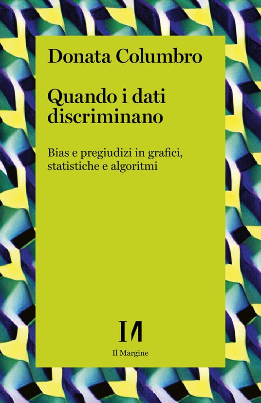 Quando i dati discriminano. Bias e pregiudizi in grafici, statistiche e algoritmi - Donata Columbro - ebook