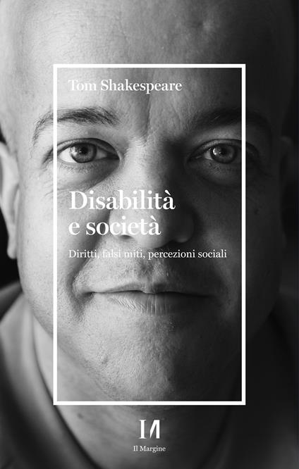 Disabilità e società. Diritti, falsi miti, percezioni sociali - Tom Shakespeare,Fabio Ferrucci,Denise Misseri - ebook