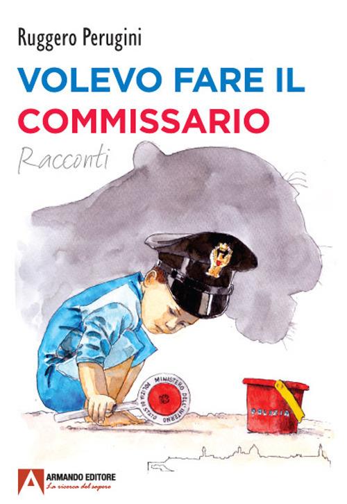 Volevo fare il commissario - Ruggero Perugini - copertina