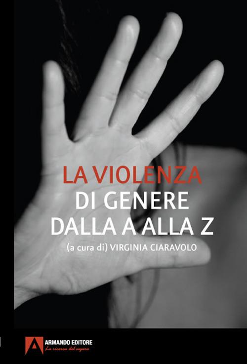 La violenza di genere dalla A alla Z - Virginia Ciaravolo - Libro - Armando  Editore - | IBS