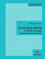 La scuola rapita. Il covid e la dad. Il disastro educativo italiano