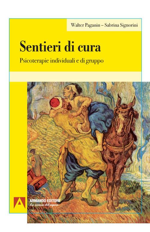 Sentieri di cura. Psicoterapie individuali e di gruppo - Walter Paganin,Sabrina Signorini - copertina