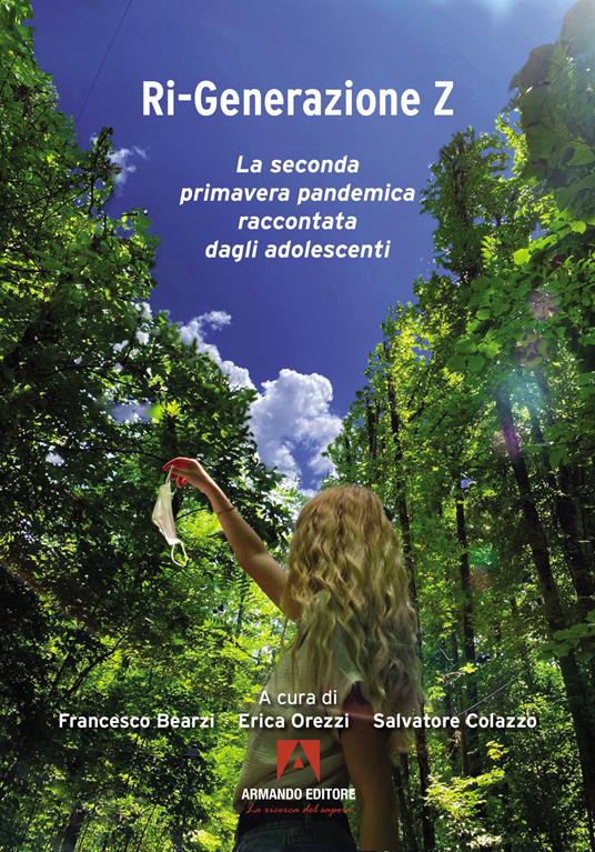 Ri-generazione Z. La seconda primavera pandemica raccontata dagli adolescenti - Francesco Bearzi,Erica Orezzi,Salvatore Colazzo - copertina