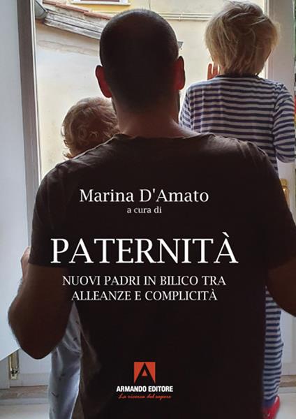 Paternità. Nuovi padri in bilico tra alleanze e complicità - Marina D'Amato - ebook