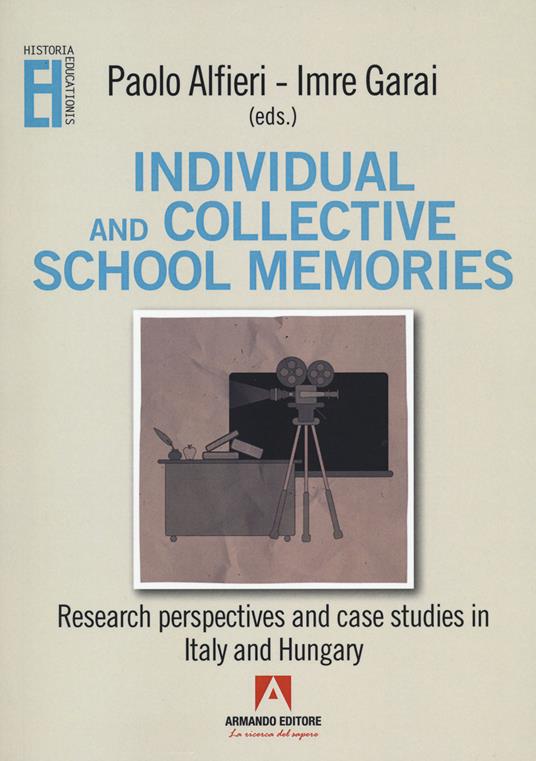 Individual and collective school memories. Research perspectives and case studies in Italy and Hungary - copertina