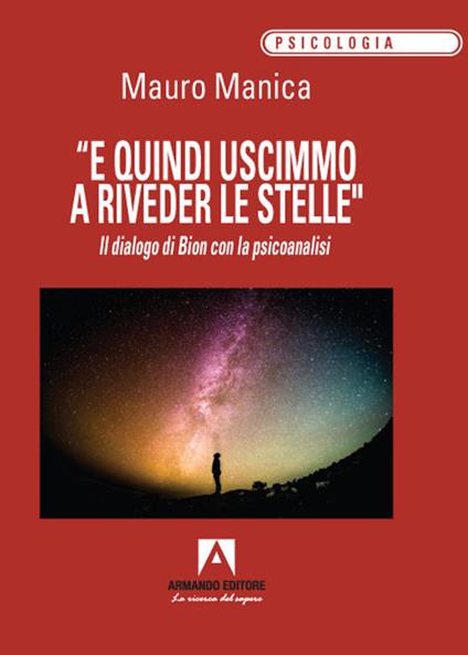 «E quindi uscimmo a riveder le stelle». Il dialogo di Bion con la psicoanalisi - Mauro Manica - copertina