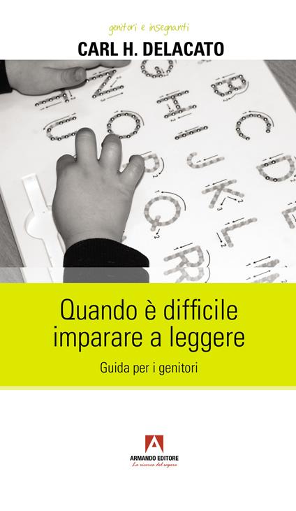 Quando è difficile imparare a leggere. Guida per i genitori - Carl H. Delacato - copertina