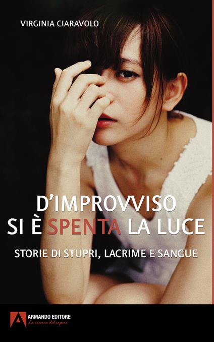 D'improvviso si è spenta la luce. Storie di stupri, lacrime e sangue - Virginia Ciaravolo - copertina