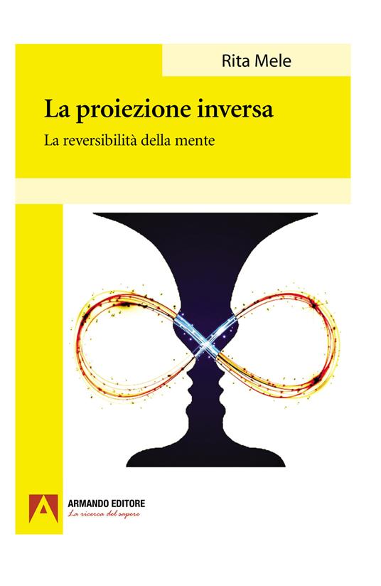 La proiezione inversa. La reversibilità della mente - Rita Mele - copertina