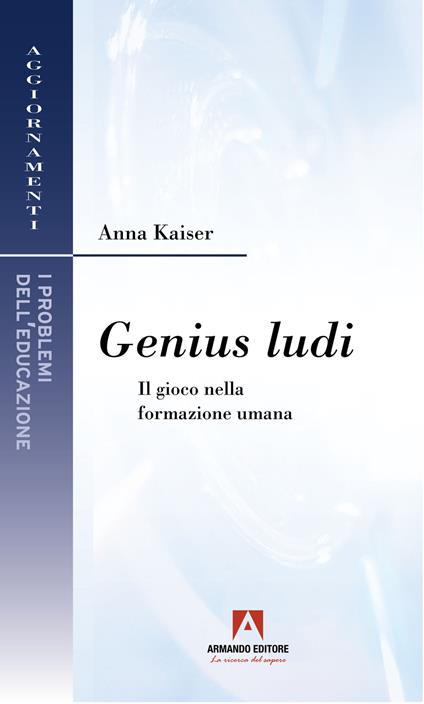 Genius ludi. Il gioco nella formazione umana - Anna Kaiser - copertina