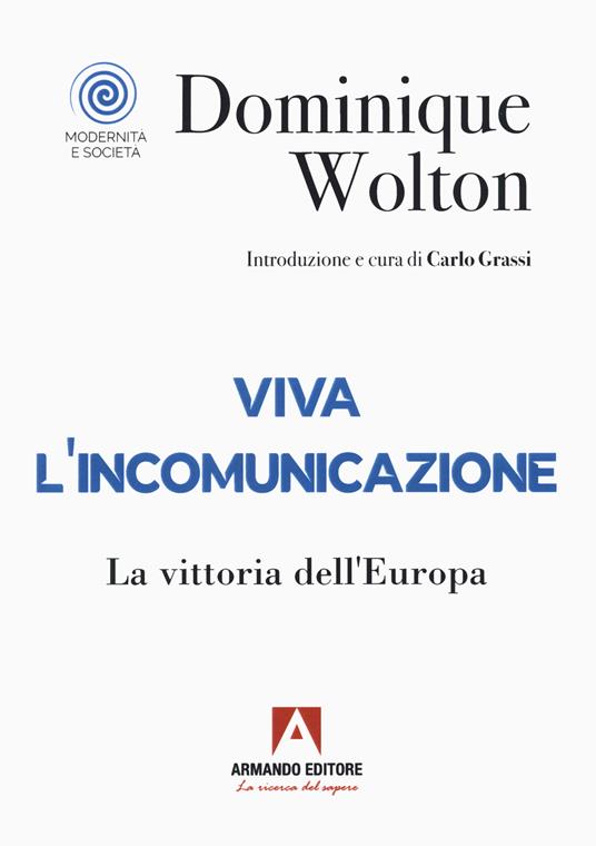 Viva l'incomunicazione. La vittoria dell'Europa - Dominique Wolton - copertina