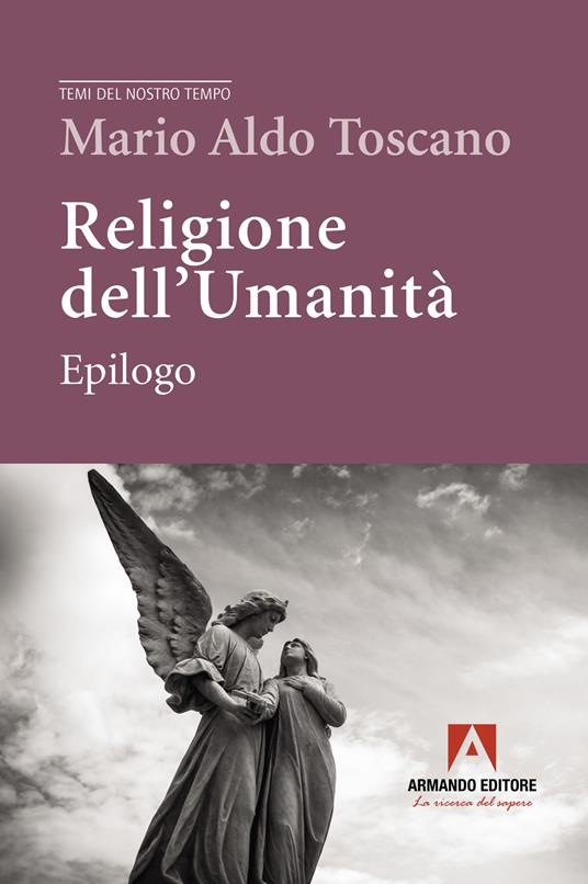 Religione dell'umanità. Epilogo - Mario Aldo Toscano - copertina