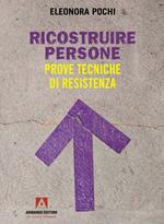 Ricostruire persone. Prove tecniche di resistenza