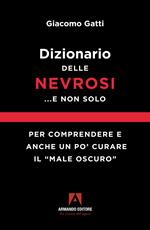 Dizionario delle nevrosi... e non solo. Per comprendere e anche un po' curare il «male oscuro»