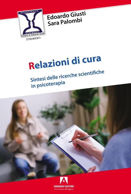 Relazioni di cura. Sintesi delle ricerche scientifiche in psicoterapia - Edoardo Giusti,Sara Palombi - copertina