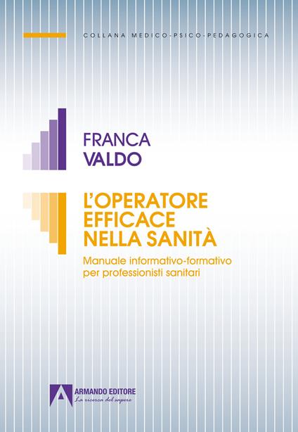 L'operatore efficace nella sanità. Manuale informativo-formativo per professionisti sanitari - Franca Valdo - copertina