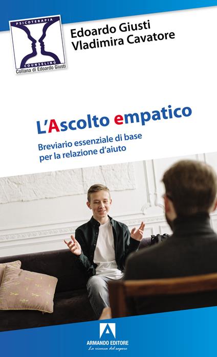 L'ascolto empatico. Breviario essenziale di base per la relazione d'aiuto - Edoardo Giusti,Vladimira Cavatore - copertina