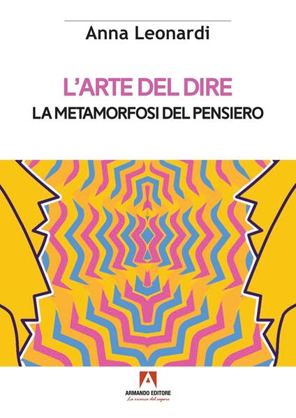 L'arte del dire. La metamorfosi del pensiero - Anna Leonardi - copertina