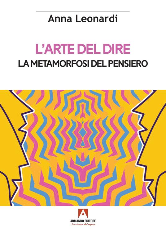 L'arte del dire. La metamorfosi del pensiero - Anna Leonardi - copertina