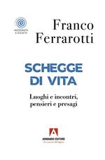 Schegge di vita. Luoghi e incontri, pensieri e presagi