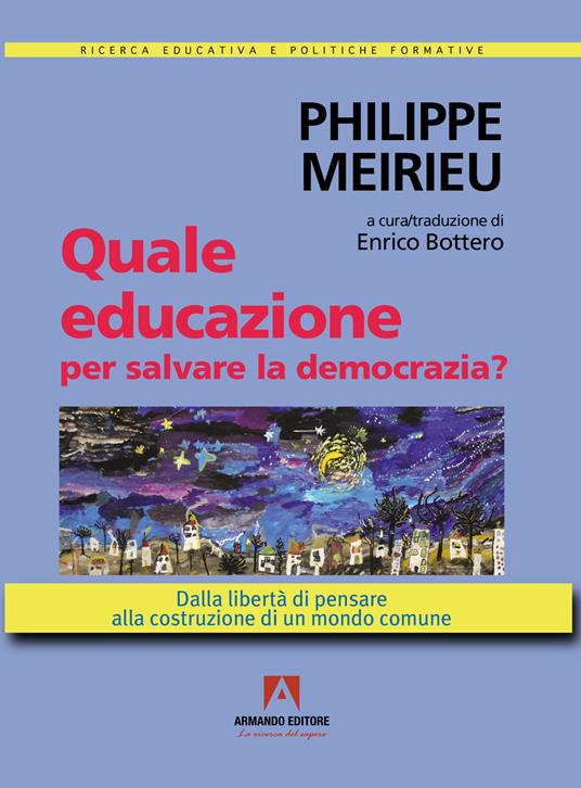 Quale educazione per salvare la democrazia? Dalla libertà di pensare alla costruzione di un mondo comune - Philippe Meirieu - copertina
