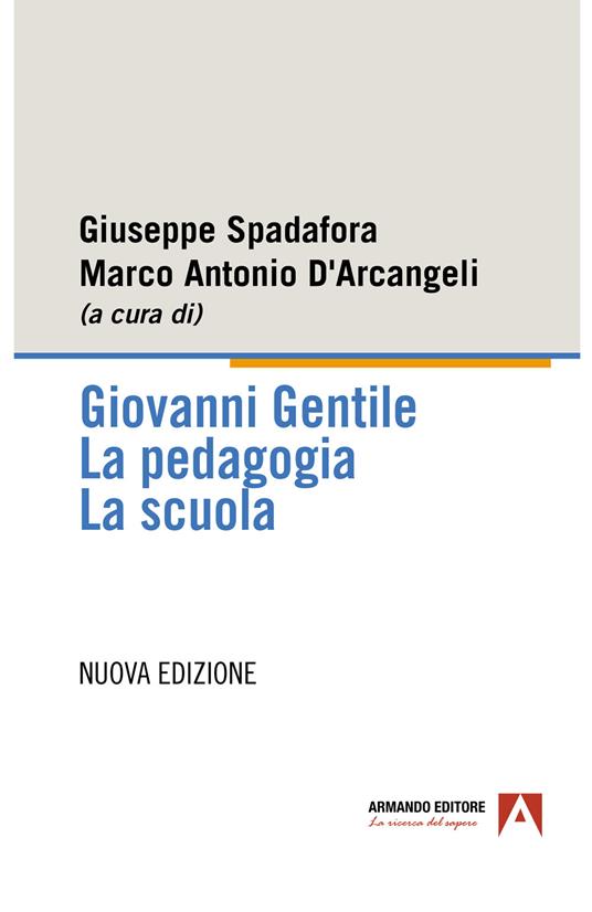 Giovanni Gentile. La pedagogia. La scuola. Nuova ediz. - copertina