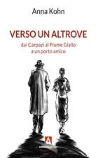 Verso un altrove dai Carpazi al Fiume Giallo a un porto amico