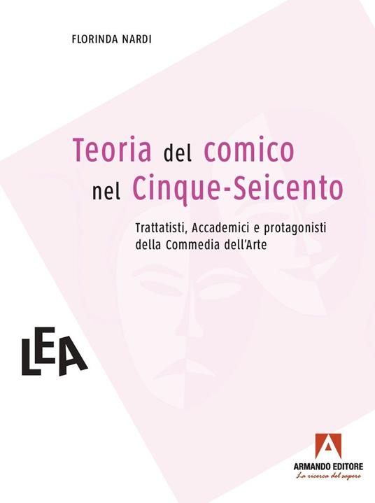 Teorie del comico nel Cinque-Seicento: trattatisti, accademici e comici dell'arte - Florinda Nardi - copertina