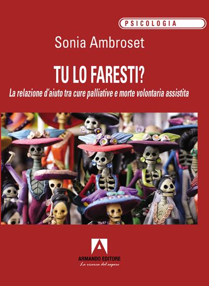 Tu lo faresti? La relazione d'aiuto tra cure palliative e morte volontaria assistita - Sonia Ambroset - copertina