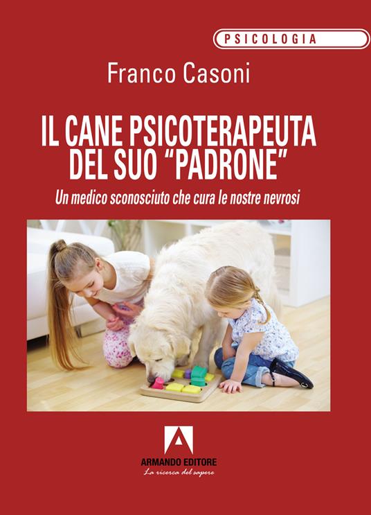 Il cane psicoterapeuta del suo «padrone». Un medico sconosciuto che cura le nostre nevrosi - Franco Casoni - copertina