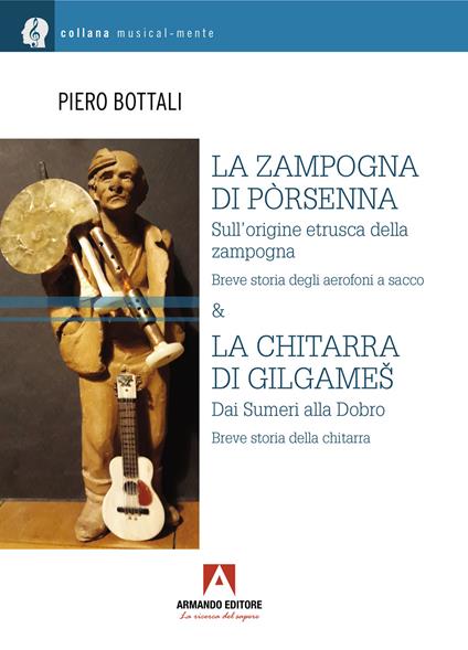 La zampogna di Pòrsenna. Sull'origine etrusca della zampogna. Breve storia degli aerofoni a sacco & la chitarra di Gilgameš. Dai Sumeri alla Dobro. Breve storia della chitarra - Piero Bottali - copertina