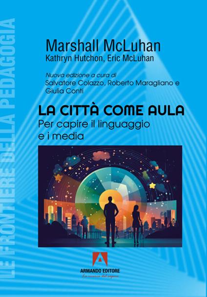 La città come aula. Per capire il linguaggio e i media - Marshall McLuhan,Kathryn Hutchon,Eric McLuhan - copertina