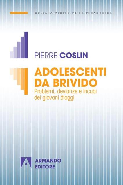 Adolescenti da brivido. Problemi, devianze e incubi dei giovani d'oggi - Pierre G. Coslin,Pietro Bonanni - ebook