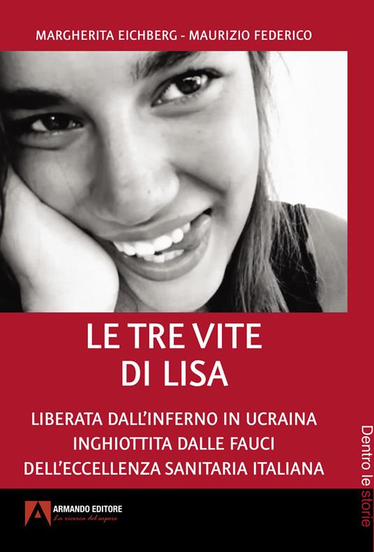 Le tre vite di Lisa. Liberata dall'inferno in Ucraina inghiottita dalle fauci dell'eccellenza sanitaria italiana - Margherita Eichberg,Maurizio Federico - copertina