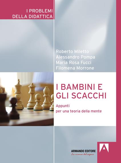 I bambini e gli scacchi. Appunti per una teoria della mente - Roberto Miletto,Alessandro Pompa,Maria Rosa Fucci - copertina