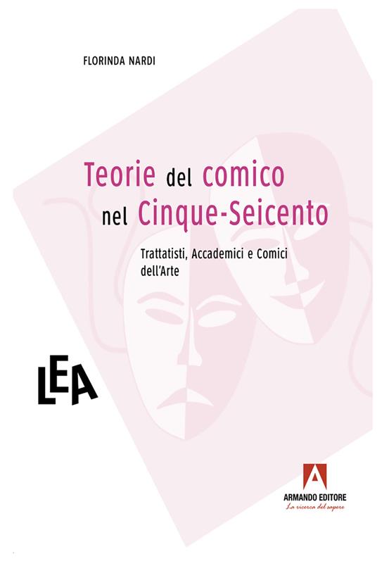 Teorie del comico nel Cinque-Seicento: trattatisti, accademici e comici dell'arte - Florinda Nardi - ebook